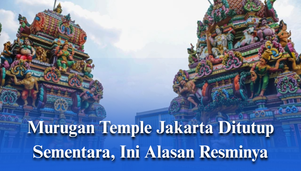 Murugan Temple Jakarta Ditutup Sementara