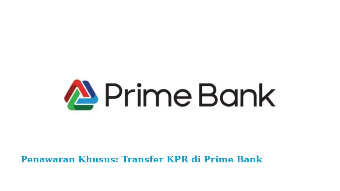 Penawaran Khusus: Transfer KPR di Prime Bank