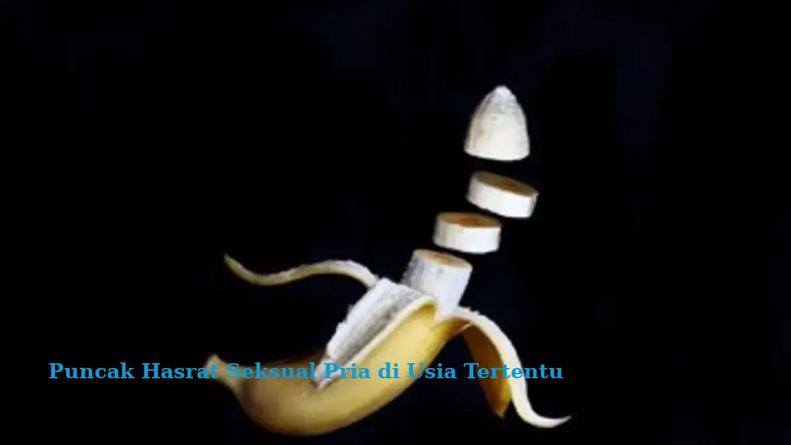Puncak Hasrat Seksual Pria di Usia Tertentu